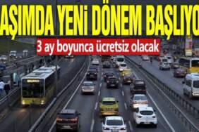 Ulaşımda yeni dönem başlıyor! Müjdeli haber verildi: 3 ay boyunca ücretsiz olacak