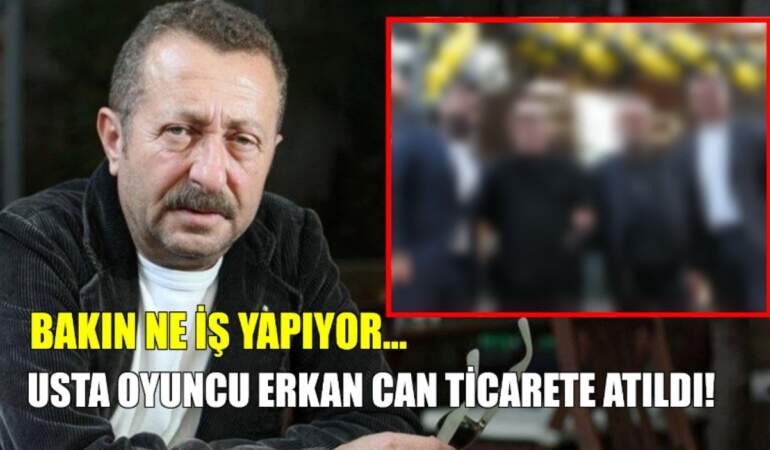 Usta oyuncu Erkan Can ticarete adım attı! ‘İşinin başında duracaksın’ diyerek iş yerini açtı: Bakın artık ne iş yapacak