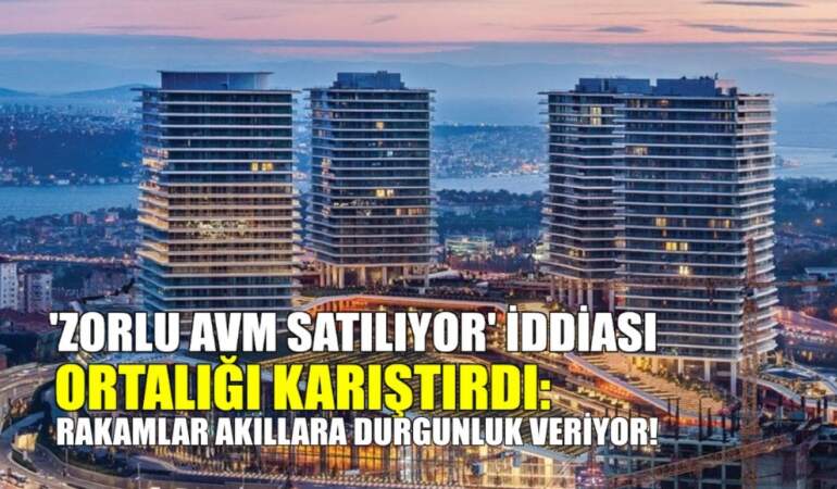 İstanbul’un incisi ZORLU AVM satışa çıkarıldı iddiası! Rakam akıllara durgunluk verdi: Nedeni VESTEL mi?