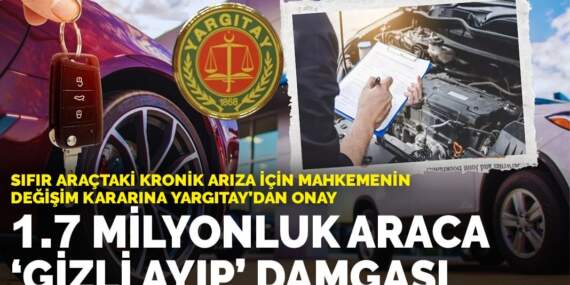 Yargıtay sıfır araçtaki arızaları “gizli ayıp” saydı: Davacı, aynı model sıfır araçla değişim hakkı kazandı