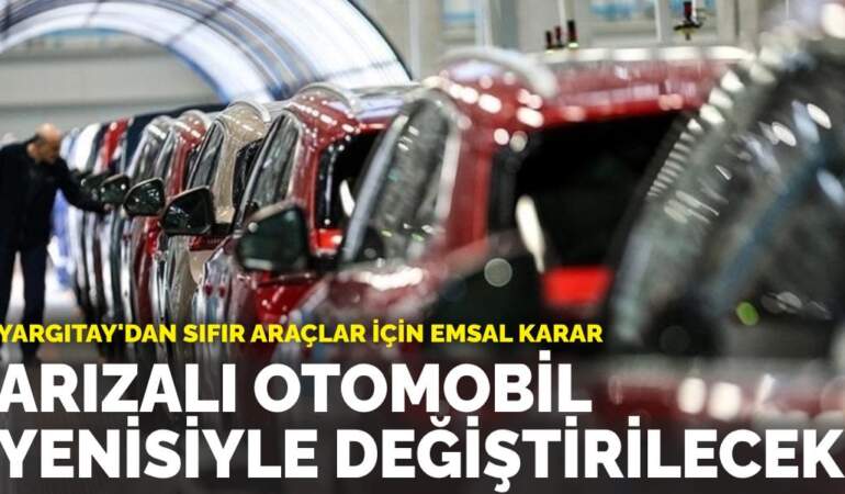 Yargıtay’dan sıfır araçlar için emsal karar: Arızalı otomobil yenisiyle değiştirilecek