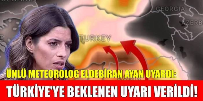 Meteorolog Eldebiran Ayan'dan Türkiye'ye kritik uyarı: Hasta edecek havalar geliyor