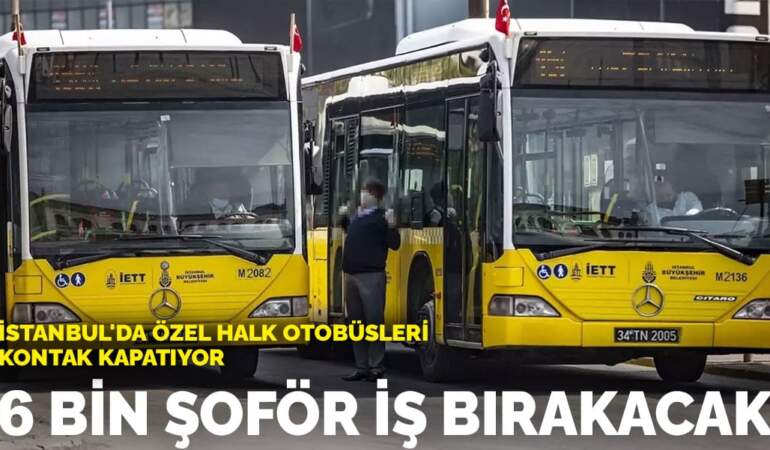 İstanbul’da özel halk otobüsleri kontak kapatıyor: 6 bin şoför iş bırakacak