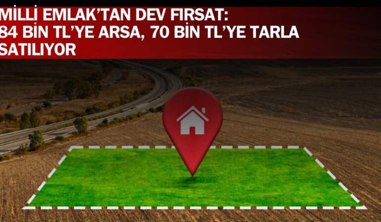 Fiyatı duyan sıraya girecek! Bu fırsat kırk yılda bir gelir: 84 bin TL’ye arsa, 70 bin TL’ye tarla satılıyor