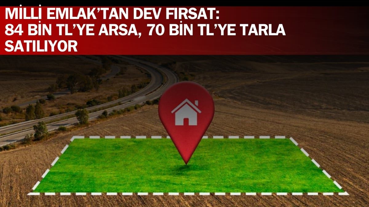 Fiyatı duyan sıraya girecek! Bu fırsat kırk yılda bir gelir: 84 bin TL’ye arsa, 70 bin TL’ye tarla satılıyor