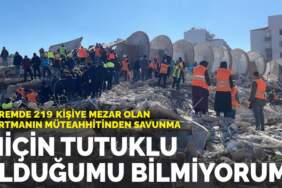 Depremde 219 kişiye mezar olan apartmanın müteahhitinden savunma: ‘Niçin tutuklu olduğumu bilmiyorum’