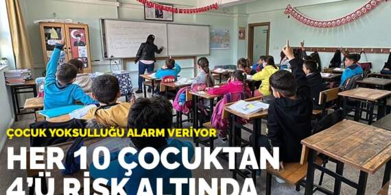 Çocuk yoksulluğu alarm veriyor: Her 10 çocuktan 4’ü risk altında