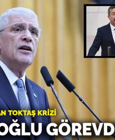 İYİ Parti’de Hasan Toktaş krizi: Dervişoğlu görevden aldı