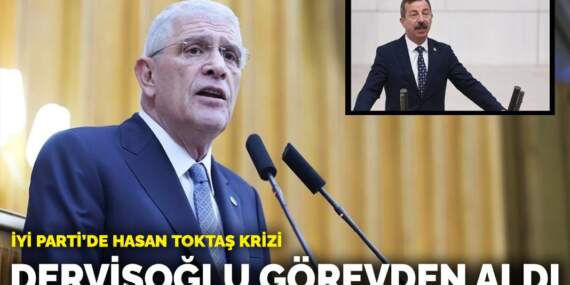 İYİ Parti’de Hasan Toktaş krizi: Dervişoğlu görevden aldı