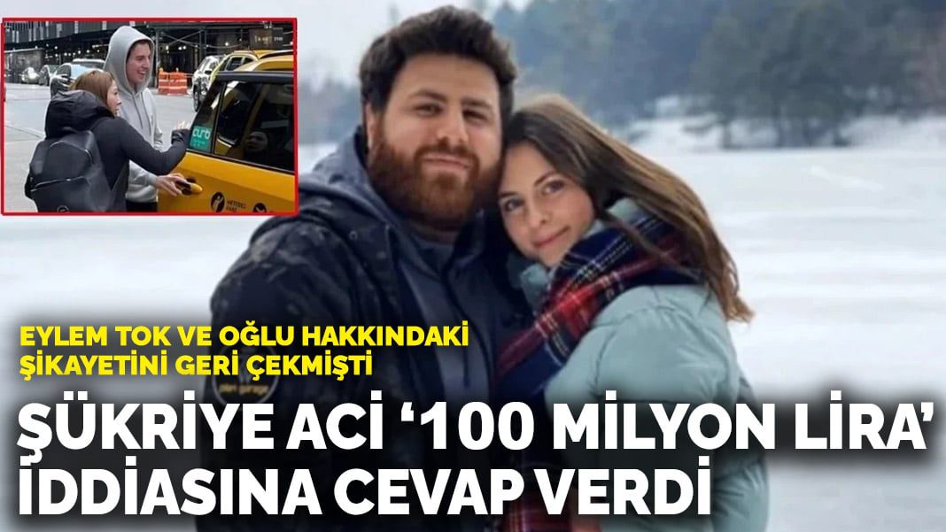 Eylem Tok ve oğlu hakkındaki şikayetini geri çekmişti… Şükriye Aci, ‘100 milyon lira’ iddiasına cevap verdi