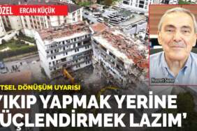 Yıkıp yapmak yerine güçlendirmek lazım