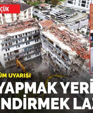Yıkıp yapmak yerine güçlendirmek lazım