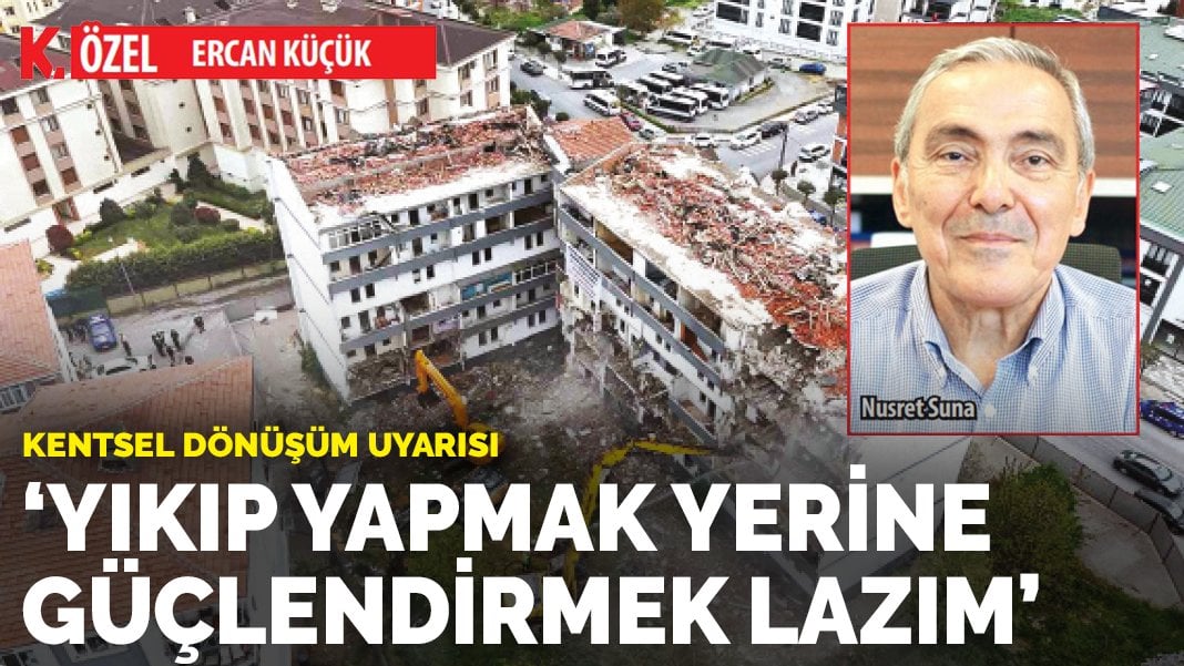 Yıkıp yapmak yerine güçlendirmek lazım
