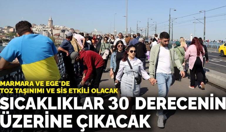 Meteoroloji uyardı: Sıcaklıklar 30 derecenin üzerine çıkacak