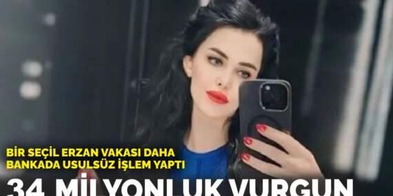 Bir Seçil Erzan vakası daha, bankada usulsüz işlem yaptı: 34 milyonluk vurgun
