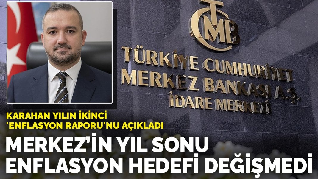 Karahan yılın ikinci ‘Enflasyon Raporu’nu açıkladı: Merkez’in yıl sonu enflasyon hedefi değişmedi