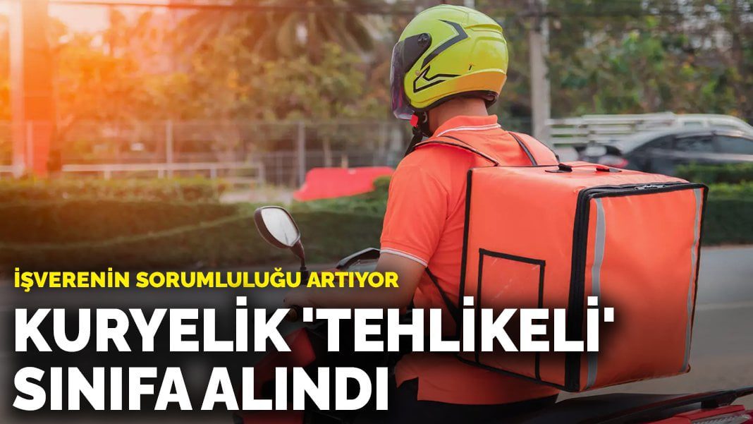 Kuryelik “tehlikeli” sınıfa alındı