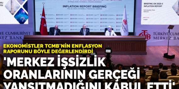 Ekonomistler TCMB’nin enflasyon raporunu böyle değerlendirdi: ‘Merkez işsizlik oranlarının gerçeği yansıtmadığını kabul etti’