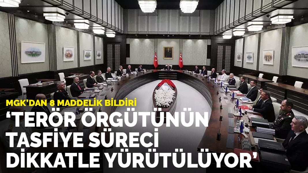 MGK’dan 8 maddelik bildiri: Terör örgütünün tasfiye süreci dikkatle yürütülüyor