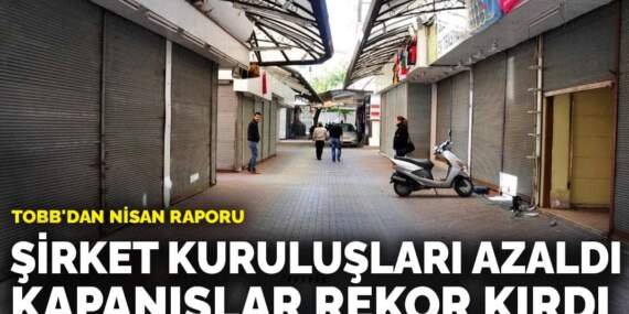 TOBB: Şirket kuruluşları azaldı, kapanışlar rekor kırdı