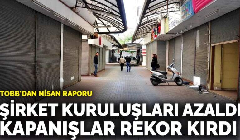 TOBB: Şirket kuruluşları azaldı, kapanışlar rekor kırdı