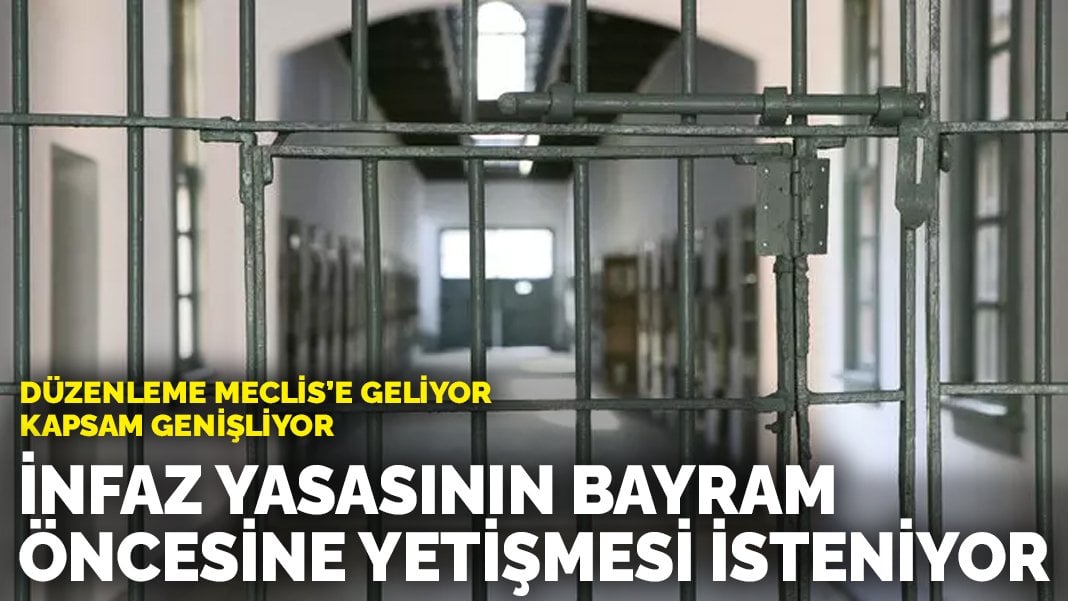 Düzenleme Meclis’e geliyor, kapsam genişliyor! İnfaz yasasının bayram öncesine yetişmesi isteniyor