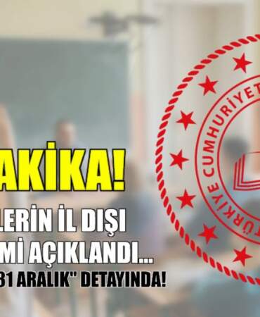 Son Dakika! Öğretmenlerin il dışı tayin takvimi açıklandı! Gözler kritik “31 Aralık” detayında!