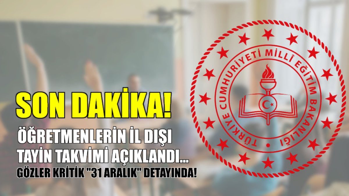 Son Dakika! Öğretmenlerin il dışı tayin takvimi açıklandı! Gözler kritik “31 Aralık” detayında!