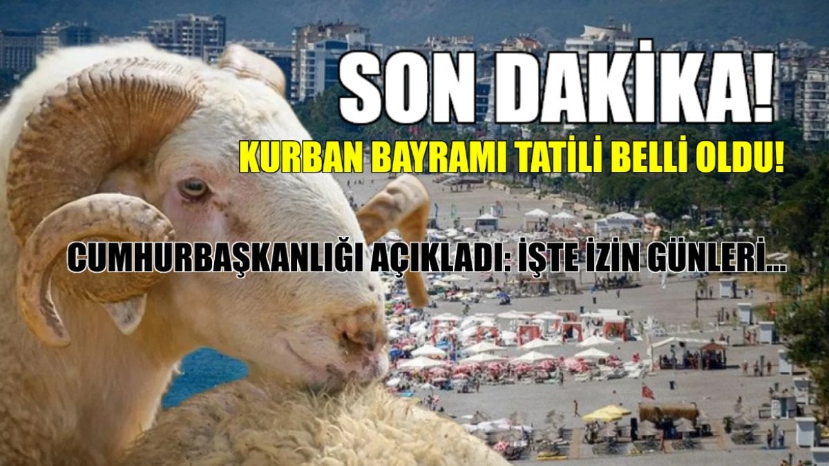 Son Dakika! Bayram tatili 7 gün oldu mu? Kurban Bayramı tatili belli oldu! Cumhurbaşkanlığı açıkladı: İşte izin günleri!