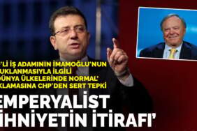 ABD’li iş adamının imamoğlu’nun tutuklanmasıyla ilgili, “3. dünya ülkelerinde normal” açıklamasına CHP’den sert tepki