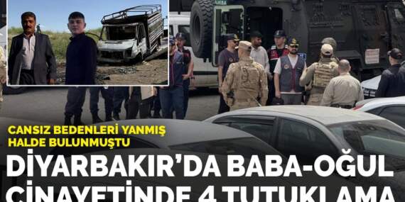 Diyarbakır’da baba-oğul cinayetinde 4 tutuklama: Cansız bedenleri yanmış halde bulunmuştu