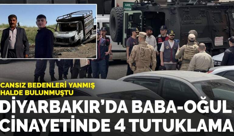 Diyarbakır’da baba-oğul cinayetinde 4 tutuklama: Cansız bedenleri yanmış halde bulunmuştu