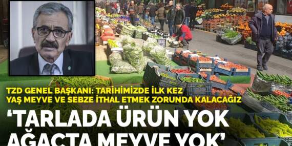 TZD Genel Başkanı Demirtaş: Türkiye tarihinde ilk kez biz yaş meyve ve sebze ithal etmek zorunda kalacağız