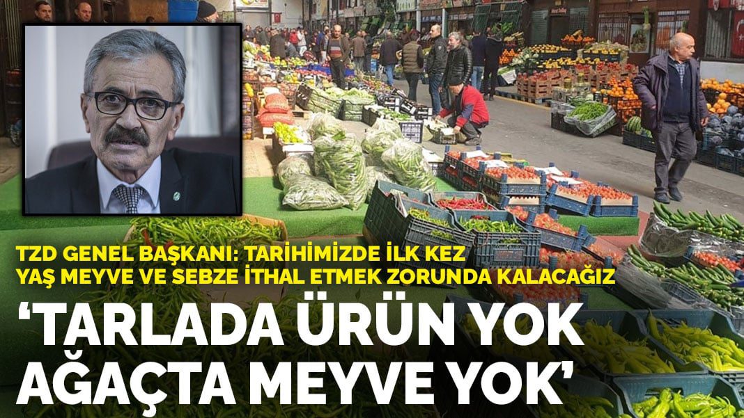 TZD Genel Başkanı Demirtaş: Türkiye tarihinde ilk kez biz yaş meyve ve sebze ithal etmek zorunda kalacağız