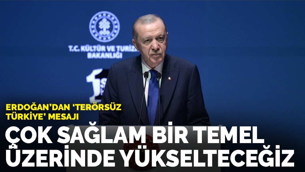 Erdoğan: Terörsüz Türkiye’yi sağlam bir temel üzerinde yükselteceğiz