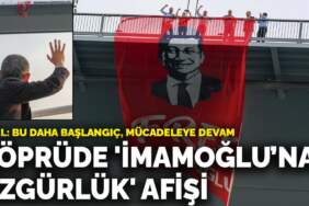 Köprüde ‘İmamoğlu’na özgürlük’ afişi: “Bu daha başlangıç, mücadeleye devam”