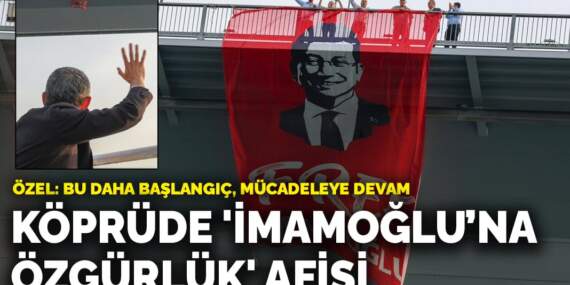 Köprüde ‘İmamoğlu’na özgürlük’ afişi: “Bu daha başlangıç, mücadeleye devam”