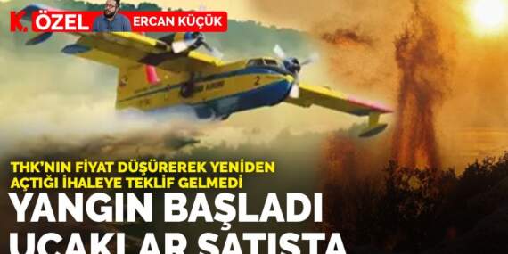 THK’nın fiyat düşürerek yeniden açtığı ihaleye teklif gelmedi: Yangın başladı uçaklar satışta