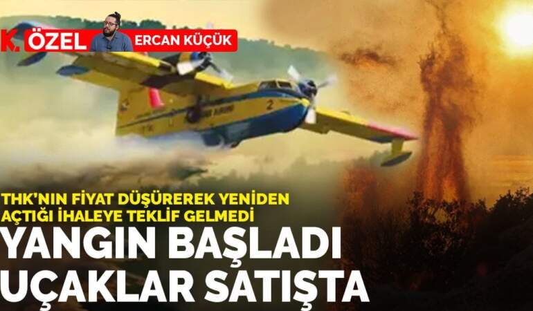 THK’nın fiyat düşürerek yeniden açtığı ihaleye teklif gelmedi: Yangın başladı uçaklar satışta
