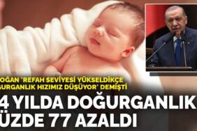 Erdoğan ‘Refah seviyesi yükseldikçe doğurganlık hızımız düşüyor’ demişti: 74 yılda doğurganlık yüzde 77 azaldı