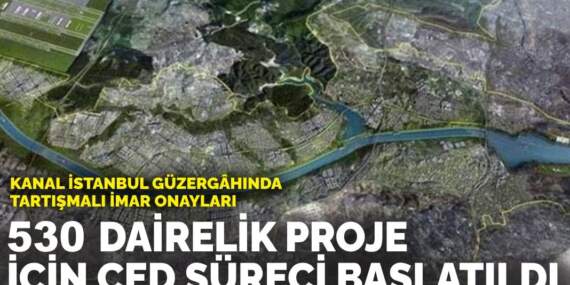 Kanal İstanbul güzergâhında tartışmalı imar onayları: 530 dairelik proje için ÇED süreci başlatıldı