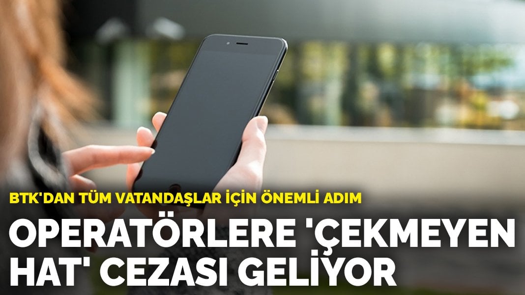 Tüm vatandaşlara müjde: Operatörlere ‘çekmeyen hat’ cezası geliyor