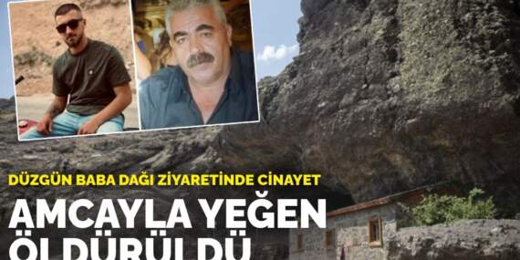 Düzgün Baba Dağı ziyaretinde cinayet: Amcayla yeğen öldürüldü