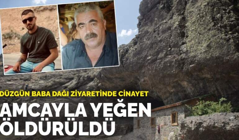 Düzgün Baba Dağı ziyaretinde cinayet: Amcayla yeğen öldürüldü