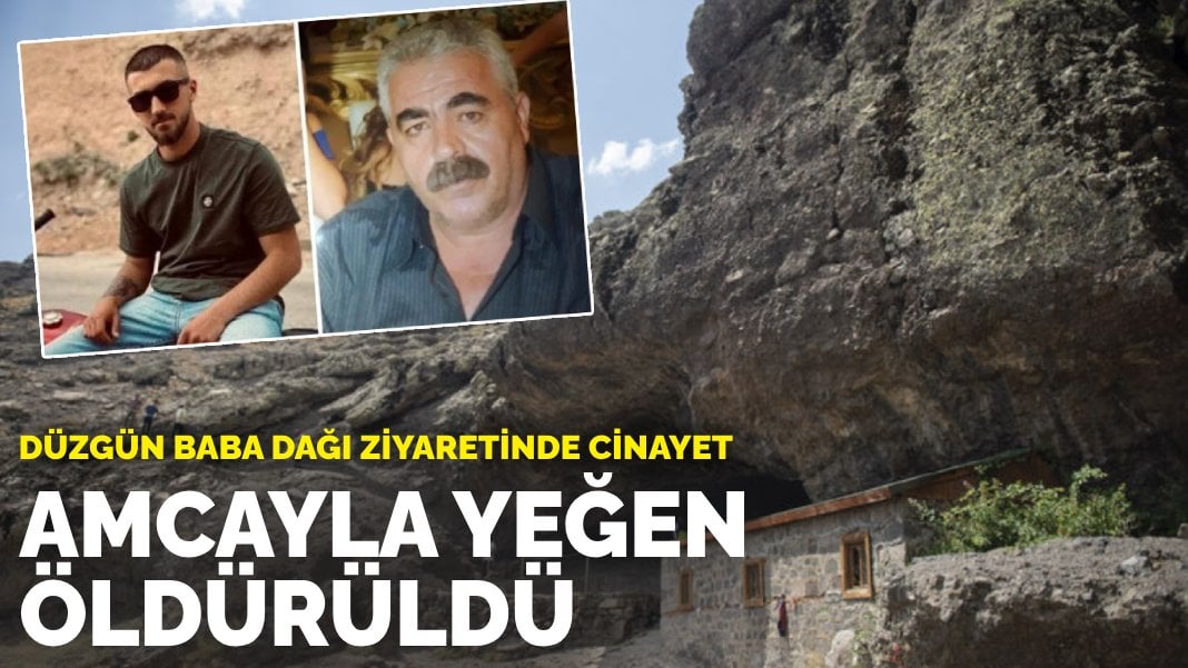 Düzgün Baba Dağı ziyaretinde cinayet: Amcayla yeğen öldürüldü