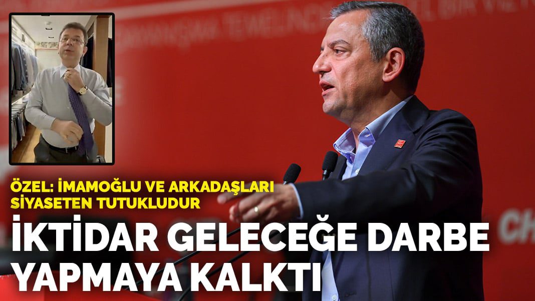 Özel: İmamoğlu ve arkadaşları siyaseten tutukludur… İktidar geleceğe darbe yapmaya kalktı