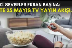 Dizi severler için son saatler! Akşam ne izleyeceğinizi düşünüyorsanız bu listeye göz atın: İşte 25 Mayıs TV yayın akışı