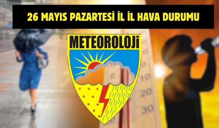 Meteoroloji’den yeni uyarı geldi! Tüm Türkiye’yi yakından ilgilendiriyor: İşte 26 Mayıs il il hava durumu