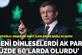 Davutoğlu: Beni dinleselerdi AK Parti yüzde 60’larda olurdu
