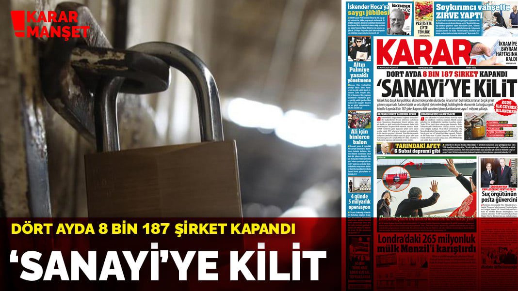 Dört ayda 8 bin 187 şirket kapandı: ‘Sanayi’ye kilit